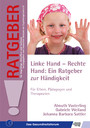Linke Hand - Rechte Hand: Ein Ratgeber zur Händigkeit - Für Eltern, Pädagogen und Therapeuten
