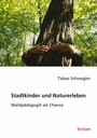 Stadtkinder und Naturerleben - Waldpädagogik als Chance