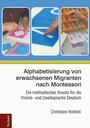 Alphabetisierung von erwachsenen Migranten nach Montessori - Ein methodischer Ansatz für die Fremd- und Zweitsprache Deutsch
