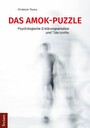 Das Amok-Puzzle - Psychologische Erklärungsansätze und Täterprofile