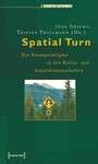 Spatial Turn - Das Raumparadigma in den Kultur- und Sozialwissenschaften Spatial Turn - Das Raumparadigma in den Kultur- und Sozialwissenschaften