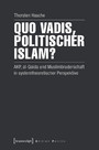 Quo vadis, politischer Islam? - AKP, al-Qaida und Muslimbruderschaft in systemtheoretischer Perspektive