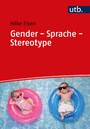 Gender - Sprache - Stereotype - Geschlechtersensibilität in Alltag und Unterricht
