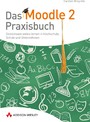 Das Moodle 2-Praxisbuch - Gemeinsam online lernen in Hochschule, Schule und Unternehmen