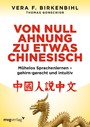 Birkenbihl, Von Null Ahnung zu etwas Chinesisch - Mühelos Sprachenlernen - gehirn-gerecht und intuitiv