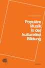Populäre Musik in der kulturellen Bildung - Gedanken, Wege und Projekte zu einer inklusiven Musikpädagogik und didaktischer Öffnung