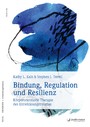 Bindung, Regulation und Resilienz - Körperorientierte Therapie des Entwicklungstraumas