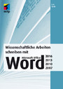 Wissenschaftliche Arbeiten schreiben mit Microsoft Office Word 2016, 2013, 2010, 2007 - Das umfassende Praxis-Handbuch