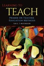 Learning to Teach - Primer on Teacher Education Methods