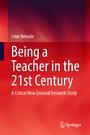 Being A Teacher in the 21st Century - A Critical New Zealand Research Study