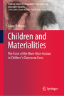 Children and Materialities - The Force of the More-than-human in Children's Classroom Lives