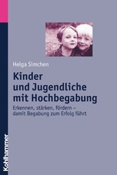 Kinder und Jugendliche mit Hochbegabung - Erkennen, stärken, fördern - damit Begabung zum Erfolg führt