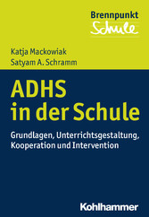 ADHS und Schule - Grundlagen, Unterrichtsgestaltung, Kooperation und Intervention