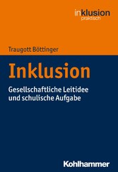 Inklusion - Gesellschaftliche Leitidee und schulische Aufgabe