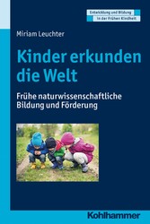 Kinder erkunden die Welt - Frühe naturwissenschaftliche Bildung und Förderung