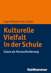 Kulturelle Vielfalt in der Schule - Islam als Herausforderung