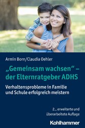 'Gemeinsam wachsen' - der Elternratgeber ADHS - Verhaltensprobleme in Familie und Schule erfolgreich meistern