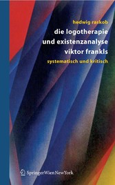 Die Logotherapie und Existenzanalyse Viktor Frankls - Systematisch und kritisch