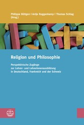 Religion und Philosophie - Perspektivische Zugänge zur Lehrer- und Lehrerinnenausbildung in Deutschland, Frankreich und der Schweiz