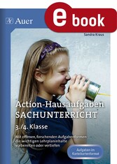 Action-Hausaufgaben Sachunterricht 3+4 - Mit offenen, forschenden Aufgabenformen die wichti gen Lehrplaninhalte vorbereiten oder vertiefen (3. und 4. Klasse)