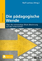 Die pädagogische Wende - Über die notwendige (Rück-)Besinnung auf das Unterrichten. Mit E-Book inside