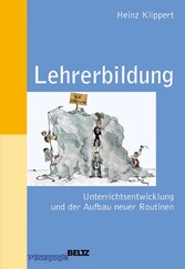 Lehrerbildung - Unterrichtsentwicklung und der Aufbau neuer Routinen. Praxisband für Schule, Studium und Seminar
