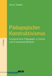 Pädagogischer Konstruktivismus - Lernzentrierte Pädagogik in Schule und Erwachsenenbildung