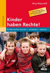 Kinder haben Rechte! - Kinderrechte kennen - umsetzen - wahren. Für Kindergarten, Schule und Jugendhilfe (0-18 Jahre)