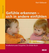 Gefühle erkennen, sich in andere einfühlen - Kindheitsmuster Empathie. Ein Bilder-Buch