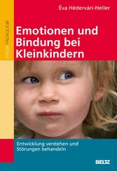 Emotionen und Bindung bei Kleinkindern - Entwicklung verstehen und Störungen behandeln