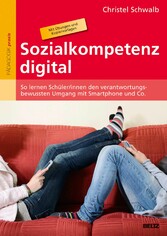 Sozialkompetenz digital - So lernen Schüler/innen den verantwortungsbewussten Umgang mit Smartphone und Co. Mit 94 Kopiervorlagen