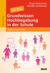 Grundwissen Hochbegabung in der Schule - Theorie und Praxis. Inklusiv gedacht - inklusiv gemacht