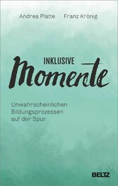 Inklusive Momente - Unwahrscheinlichen Bildungsprozessen auf der Spur