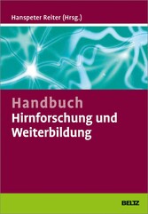 Handbuch Hirnforschung und Weiterbildung - Wie Trainer, Coaches und Berater von den Neurowissenschaften profitieren können