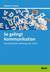 So gelingt Kommunikation - Eine praktische Anleitung von A bis Z