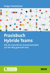 Praxisbuch Hybride Teams - Wie die Zukunft der Zusammenarbeit auf den Weg gebracht wird. Mit E-Book inside und Online-Materialien