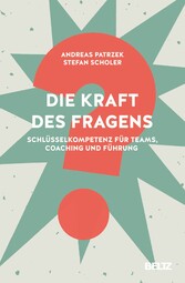 Die Kraft des Fragens - Schlüsselkompetenz für Teams, Coaching und Führung