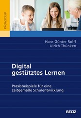 Digital gestütztes Lernen - Praxisbeispiele für eine zeitgemäße Schulentwicklung