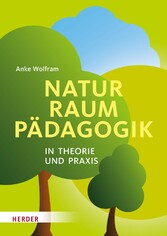 Naturraumpädagogik in Theorie und Praxis - in Theorie und Praxis
