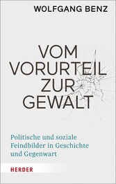 Vom Vorurteil zur Gewalt - Politische und soziale Feindbilder in Geschichte und Gegenwart