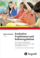 Exekutive Funktionen und Selbstregulation - Neurowissenschaftliche Grundlagen und Transfer in die pädagogische Praxis