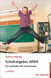 Schulratgeber ADHS - Ein Leitfaden für LehrerInnen