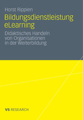 Bildungsdienstleistung eLearning - Didaktisches Handeln von Organisationen in der Weiterbildung