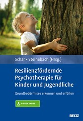 Resilienzfördernde Psychotherapie für Kinder und Jugendliche - Grundbedürfnisse erkennen und erfüllen. Mit E-Book inside
