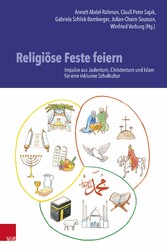 Religiöse Feste feiern - Impulse aus Judentum, Christentum und Islam für eine inklusive Schulkultur