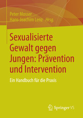 Sexualisierte Gewalt gegen Jungen: Prävention und Intervention - Ein Handbuch für die Praxis