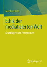 Ethik der mediatisierten Welt - Grundlagen und Perspektiven