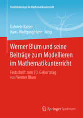 Werner Blum und seine Beiträge zum Modellieren im Mathematikunterricht - Festschrift zum 70. Geburtstag von Werner Blum