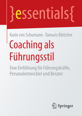 Coaching als Führungsstil - Eine Einführung für Führungskräfte, Personalentwickler und Berater
