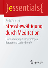 Stressbewältigung durch Meditation - Eine Einführung für Psychologen, Berater und soziale Berufe